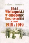 Udział Wielkopolski w odbudowie Rzeczypospolitej w latach 1918 i 1919 - zdjęcie