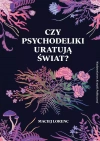 Czy psychodeliki uratują świat? - zdjęcie