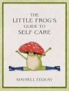 The Little Frog's Guide to Self-Care : Affirmations, Self-Love and Life Lessons According to the Internet's Beloved Mushroom Frog The Little Frog's Guide to Self-Care : Affirmations, Self-Love and Life Lessons According to the Internet's Beloved Mushroom Frog - zdjęcie