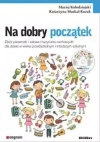 Na dobry początek. Zbiór piosenek i zabaw muzyczno-ruchowych dla dzieci w wieku przedszkolnym i młodszym szkolnym - zdjęcie