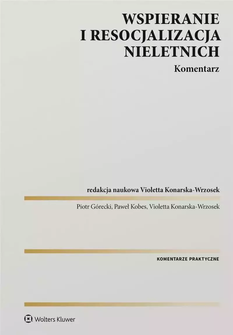Wspieranie i resocjalizacja nieletnich. Komentarz Wspieranie i resocjalizacja nieletnich. Komentarz