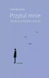 Przytul mnie. Terapia poprzez czułość, wydanie 2 - zdjęcie