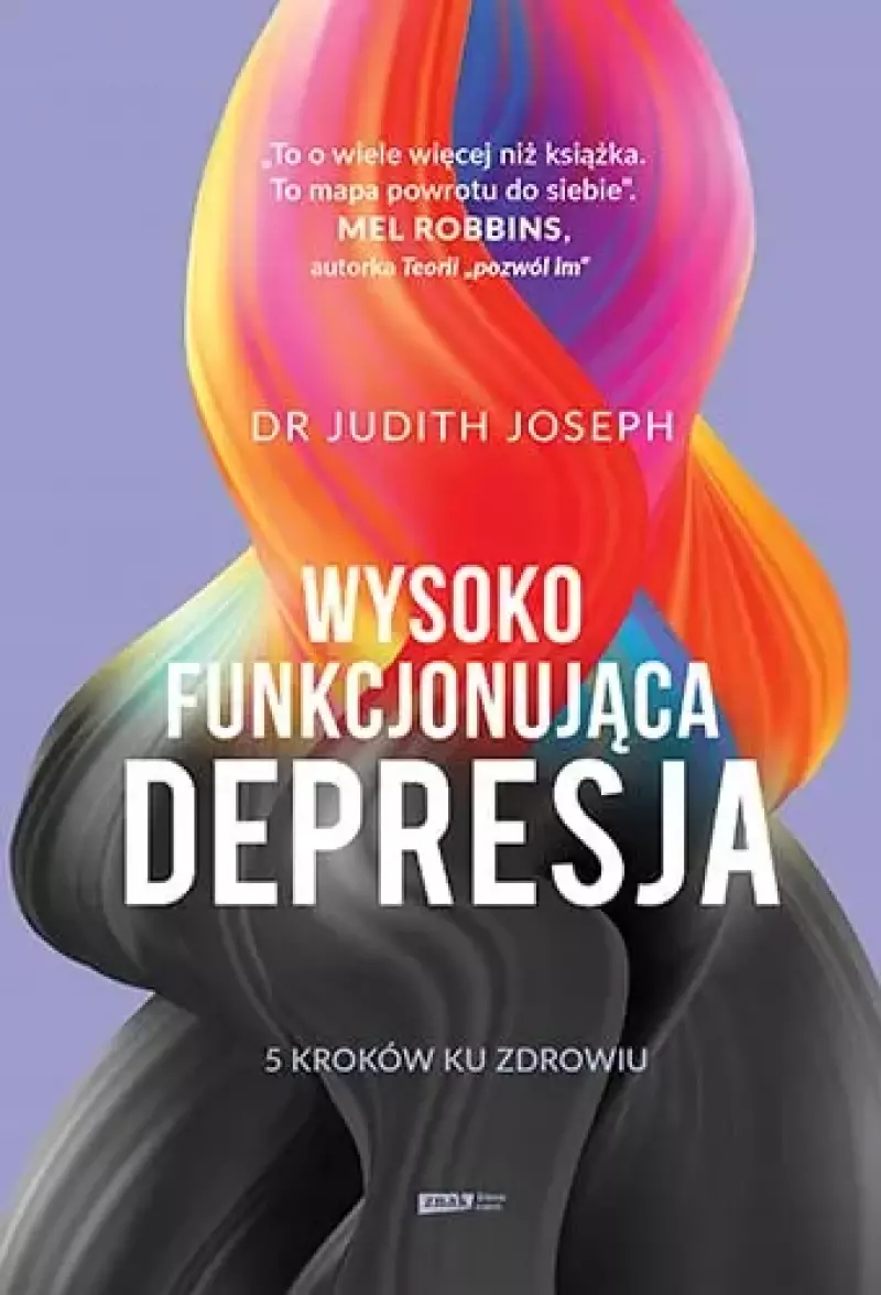 Wysokofunkcjonująca depresja. 5 kroków ku zdrowiu Wysokofunkcjonująca depresja. 5 kroków ku zdrowiu
