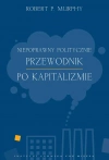 Niepoprawny politycznie przewodnik po kapitalizmie - zdjęcie