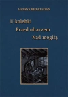 U kolebki, przed ołtarzem, nad mogiłą - zdjęcie