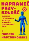 Naprawić przyszłość. Dlaczego potrzebujemy lepszych opowieści, żeby uratować świat - zdjęcie