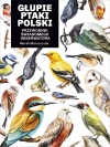 Głupie ptaki Polski. Przewodnik świadomego obserwatora - zdjęcie