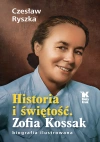 Historia i świętość. Zofia Kossak. Biografia ilustrowana - zdjęcie
