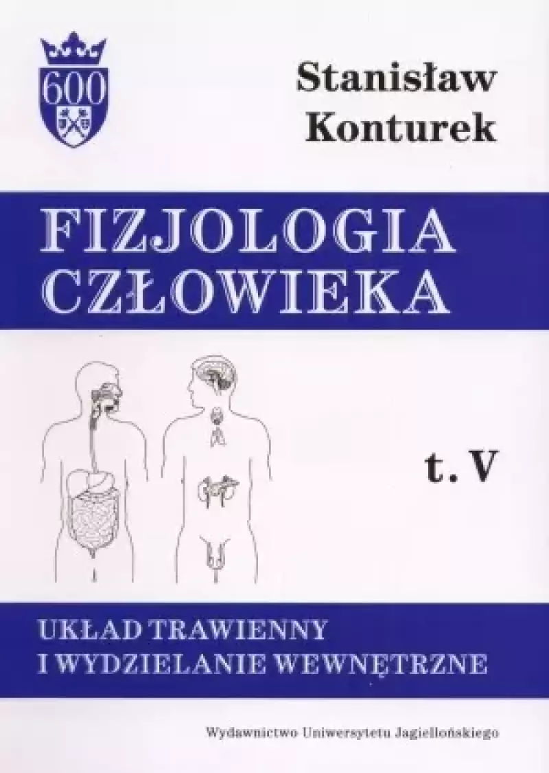 Układ trawienny i wydzielanie wewnętrzne. Fizjologia człowieka, t.V Układ trawienny i wydzielanie wewnętrzne. Fizjologia człowieka, t.V