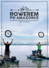 Rowerem po Amazonce. Bracia Dawid Andres i Hubert Kisiński w podróży przez największą rzekę świata - zdjęcie
