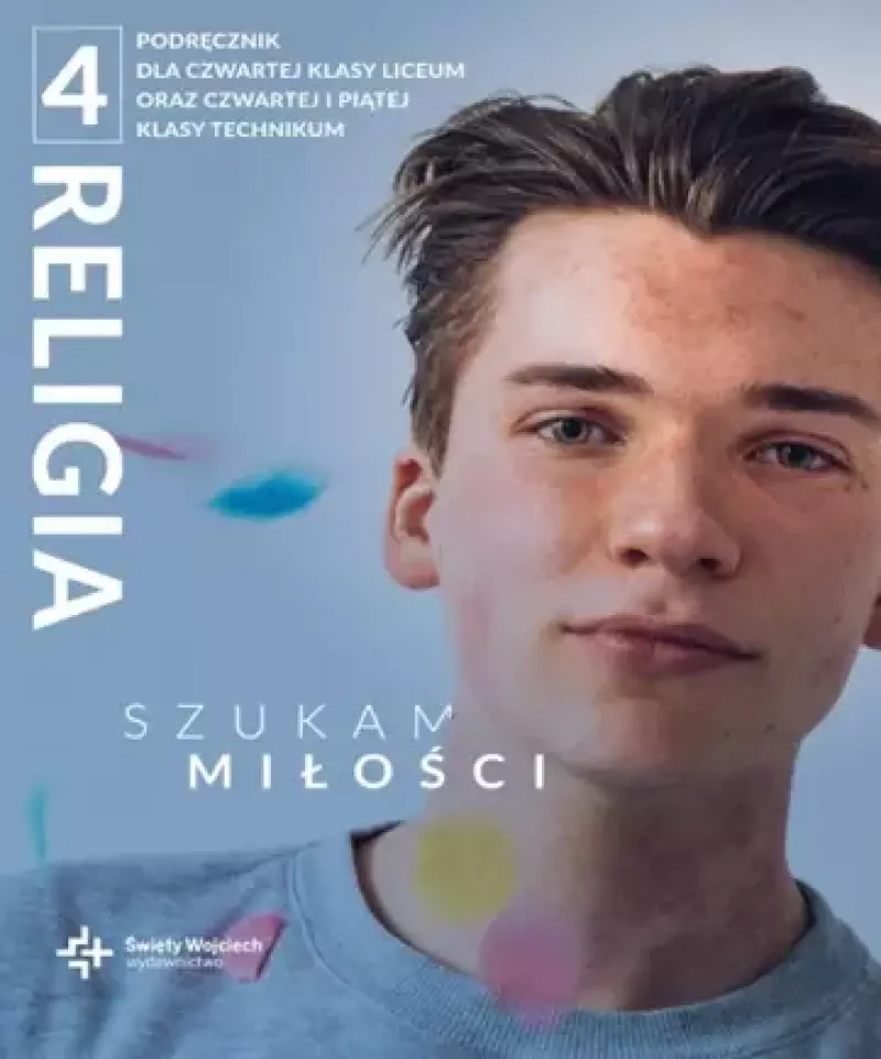 Religia Szukam miłości podręcznik dla klasy 4 liceum i klasy 4 i 5 technikum Religia Szukam miłości podręcznik dla klasy 4 liceum i klasy 4 i 5 technikum