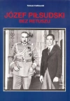Józef Piłsudski. Bez retuszu - zdjęcie