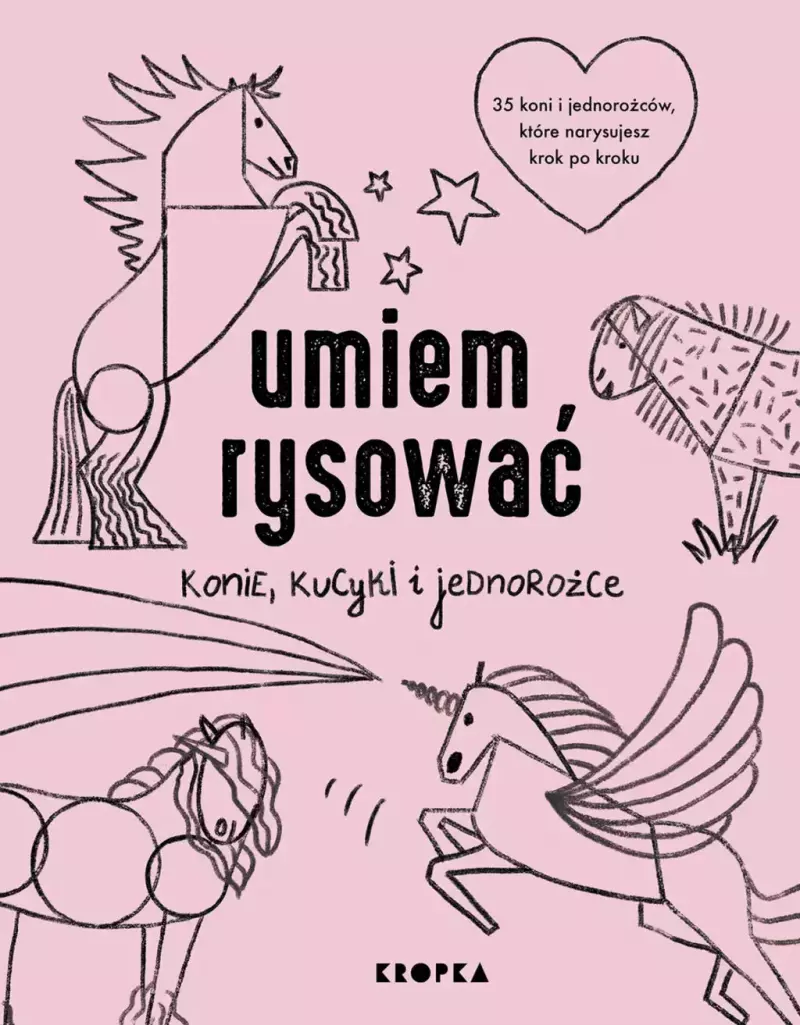 Umiem rysować konie, kucyki i jednorożce Umiem rysować konie, kucyki i jednorożce