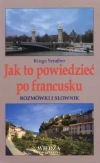 Jak to powiedzieć po francusku. Rozmówki i słownik - zdjęcie