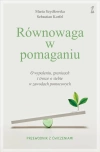 Równowaga w pomaganiu. O wypaleniu, granicach i trosce o siebie w zawodach pomocowych - zdjęcie