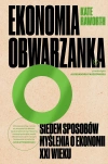 Ekonomia obwarzanka. Siedem sposobów myślenia o ekonomii XXI wieku, wydanie 2 - zdjęcie