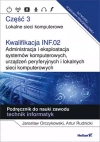 Lokalne sieci komputerowe. Część 3. Kwalifikacja INF.02. Administracja i eksploatacja systemów komputerowych, urządzeń peryferyjnych i lokalnych sieci komputerowych. Podręcznik do nauki zawodu. Techni - zdjęcie