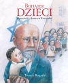 Bohater dzieci. Opowieść o Januszu Korczaku - zdjęcie