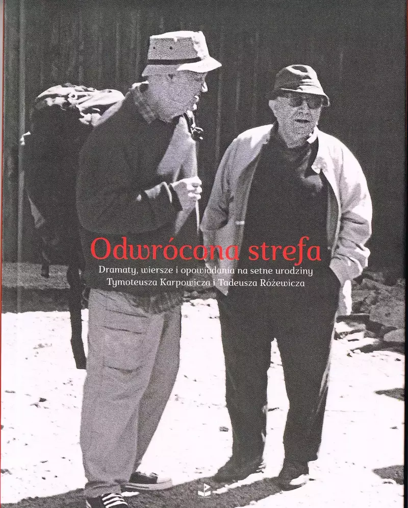 Odwrócona strefa. Dramaty, wiersze i opowiadania na setne urodziny Tymoteusza Karpowicza i Tadeusza Różewicza Odwrócona strefa. Dramaty, wiersze i opowiadania na setne urodziny Tymoteusza Karpowicza i Tadeusza Różewicza