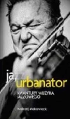 Ja, Urbanator. Awantury muzyka jazzowego - zdjęcie