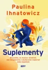 Suplementy. Wszystko, co musisz wiedzieć, aby bezpiecznie i skutecznie wspierać swój organizm - zdjęcie