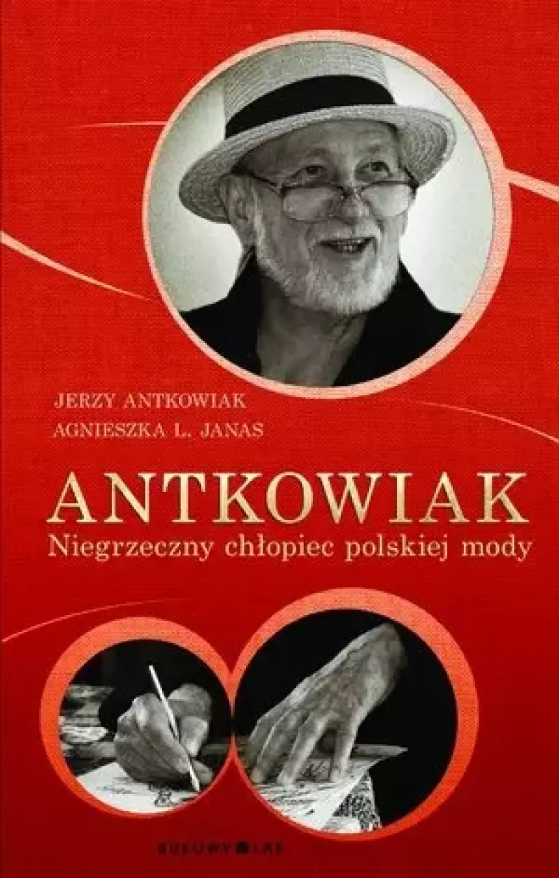 Antkowiak. Niegrzeczny chłopiec polskiej mody Antkowiak. Niegrzeczny chłopiec polskiej mody