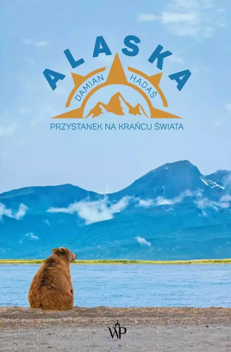 Alaska. Przystanek na krańcu świata Alaska. Przystanek na krańcu świata