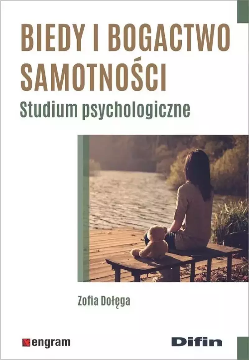 Biedy i bogactwo samotności. Studium psychologiczne Biedy i bogactwo samotności. Studium psychologiczne