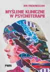 Myślenie kliniczne w psychoterapii. Czym jest, czemu służy oraz dlaczego i jak go nauczamy - zdjęcie