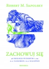 Zachowuj się. Jak biologia wydobywa z nas to, co najgorsze, i to, co najlepsze - zdjęcie