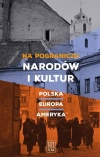 Na pograniczu narodów i kultur. Polska - Europa - Ameryka - zdjęcie