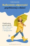 Budowanie odporności psychicznej u dzieci. Praktyczny przewodnik dla rodziców, nauczycieli i terapeutów - zdjęcie