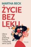 Życie bez lęku. Ulecz rany, poznaj siebie i odzyskaj sens życia - zdjęcie