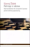 Patrząc z ukosa. Wprowadzenie do Jacques'a Lacana przez kulturę popularną - zdjęcie