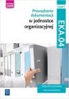 Prowadzenie dokumentacji w jednostce organizacyjnej. Kwalifikacja EKA.04. Podręcznik do nauki zawodu. Technik ekonomista. Część 1 - zdjęcie