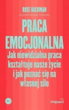 Praca emocjonalna. Jak niewidzialna praca kształtuje nasze życie i jak poznać się na własnej sile - zdjęcie