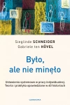 Było, ale nie minęło. Ustawienia systemowe w pracy indywidualnej. Teoria i praktyka opowiedziane w 60 historiach - zdjęcie