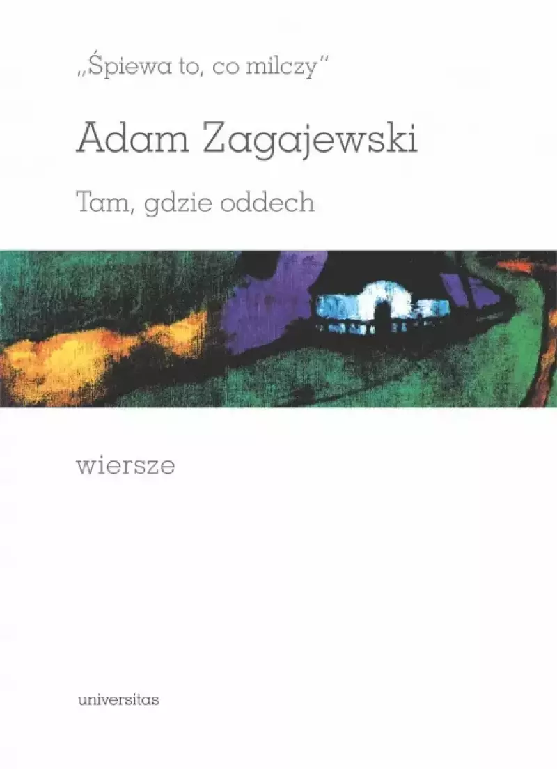Śpiewa to, co milczy. Tam, gdzie oddech. Wiersze Śpiewa to, co milczy. Tam, gdzie oddech. Wiersze