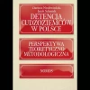 Detencja cudzoziemców w Polsce. Perspektywa teoretyczno-metodologiczna - zdjęcie