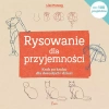 Rysowanie dla przyjemności. Krok po kroku dla dorosłych i dzieci - zdjęcie