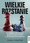 Wielkie rozstanie. Rywalizacja Chin i Stanów Zjednoczonych Ameryki o dominacje technologiczną - zdjęcie