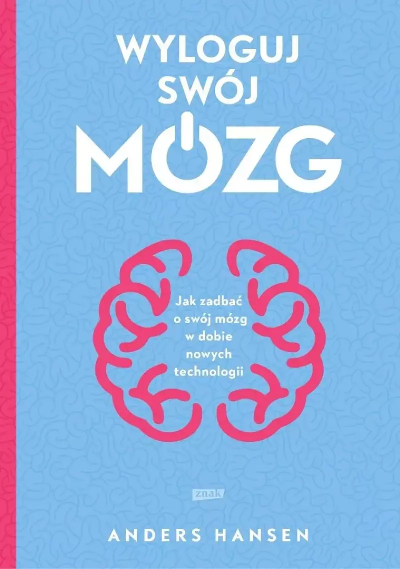 Wyloguj swój mózg. Jak zadbać o swój mózg w dobie nowych technologii Wyloguj swój mózg. Jak zadbać o swój mózg w dobie nowych technologii