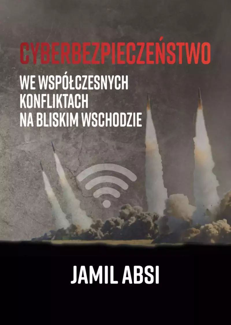 Cyberbezpieczeństwo we współczesnych konfliktach na Bliskim Wschodzie