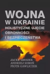 Wojna w Ukrainie. Holistyczne ujęcie obronności... - zdjęcie