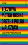 Tęczowa Matka Boska, orzeł i Polka walcząca. Emancypacyjne wykorzystywanie symboliki grup większościowych w Polsce - zdjęcie