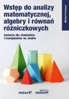 Wstęp do analizy matematycznej, algebry i równań różniczkowych. Zadania dla studentów i kandydatów na studia Wstęp do analizy matematycznej, algebry i równań różniczkowych. Zadania dla studentów i kandydatów na studia - zdjęcie