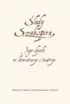 Ślady Szekspira. Jego dzieło w literaturze i teatrze - zdjęcie