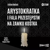 Arystokratka. Tom 4. Arystokratka i fala przestępstw na zamku Kostka. Audiobook - zdjęcie