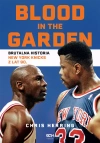 Blood in the Garden. Brutalna historia New York Knicks z lat 90. - zdjęcie
