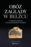 Obóz zagłady w Bełżcu w relacjach ocalonych i zeznaniach polskich świadków - zdjęcie